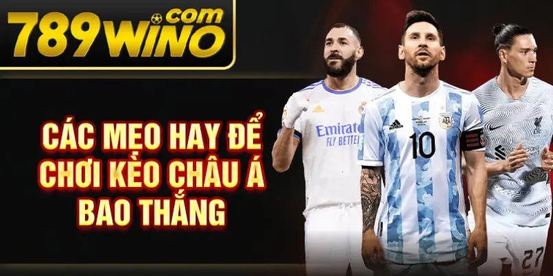 Các mẹo hay để chơi kèo Châu Á bao thắng