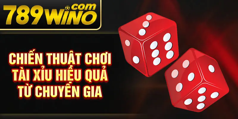 Chiến thuật chơi tài xỉu hiệu quả từ chuyên gia