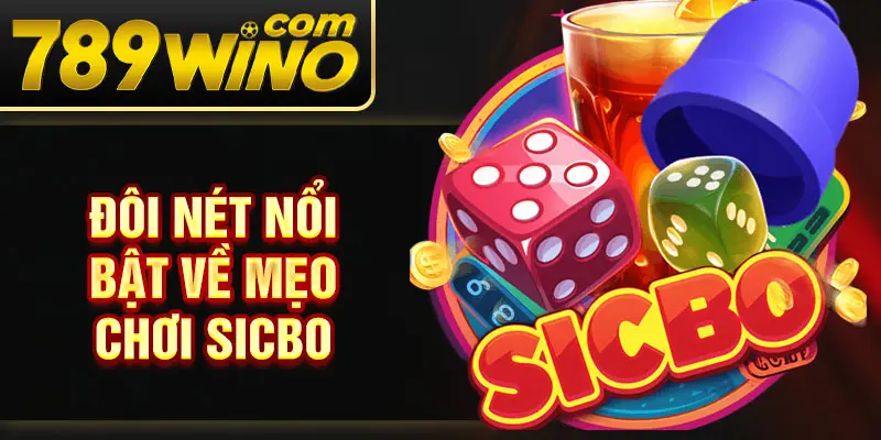 Đôi nét nổi bật về mẹo chơi sicbo