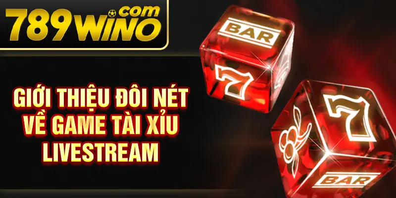 Giới thiệu đôi nét về game tài xỉu livestream