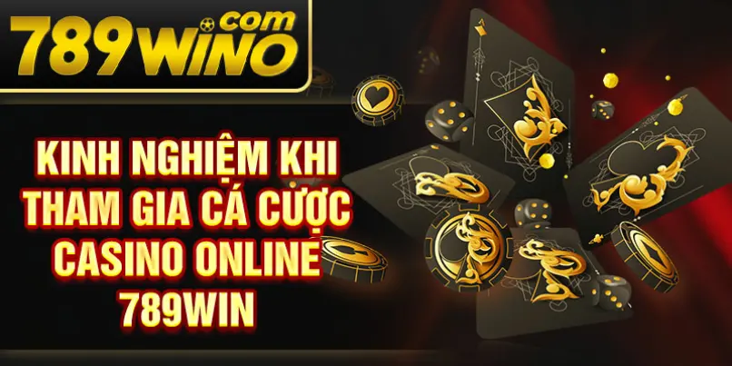 Kinh nghiệm khi tham gia cá cược casino online 789Win