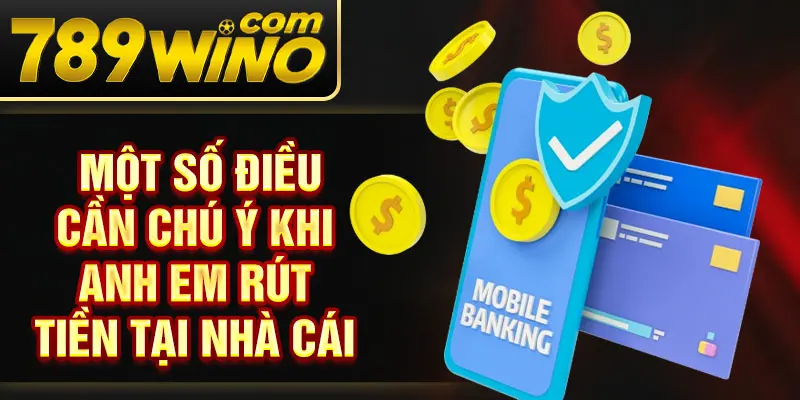 Một số điều cần chú ý khi anh em rút tiền tại nhà cái