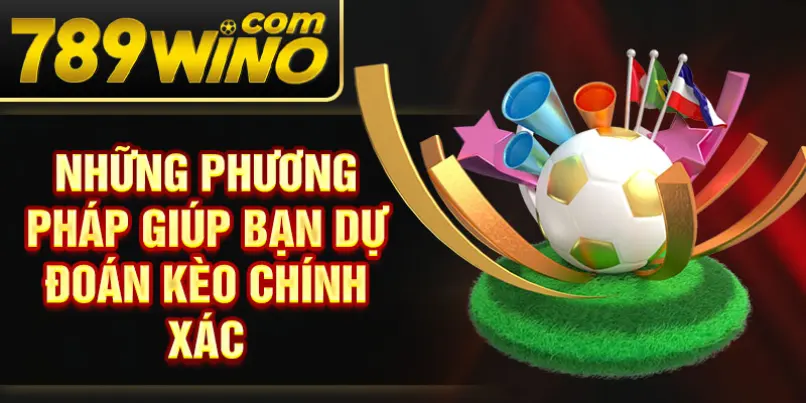 Những phương pháp giúp bạn dự đoán kèo chính xác
