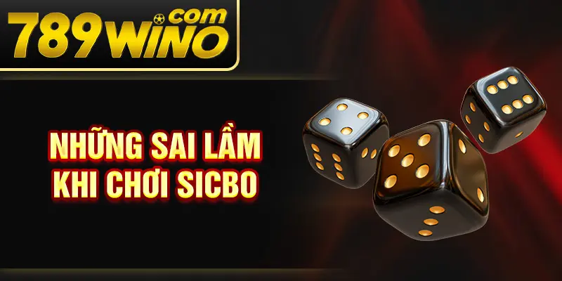 Những sai lầm khi chơi Sicbo