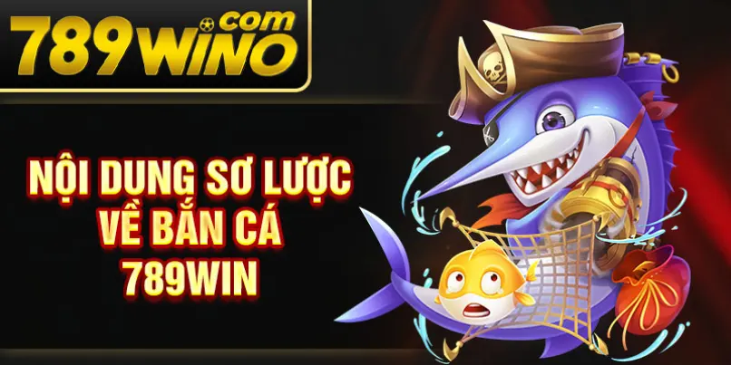 Nội dung sơ lược về bắn cá 789Win