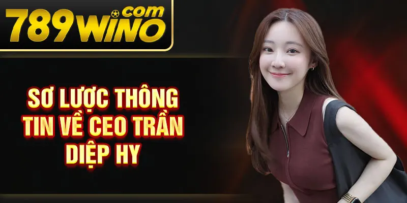 Sơ lược thông tin về CEO Trần Diệp Hy