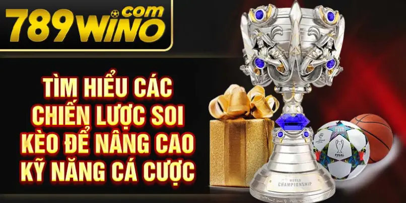  Tìm hiểu các chiến lược soi kèo để nâng cao kỹ năng cá cược