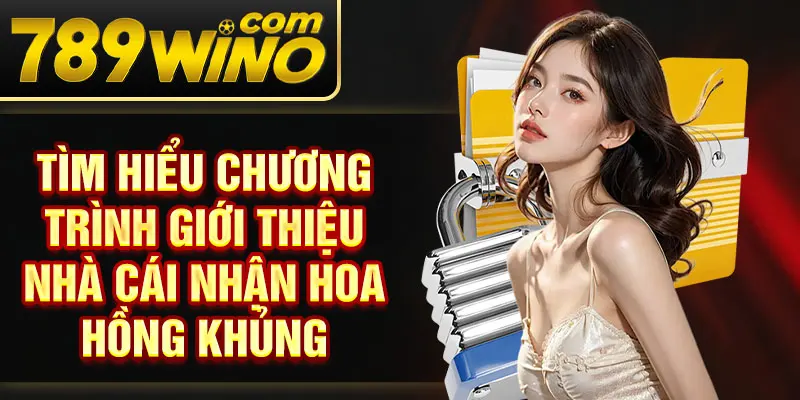 Tìm hiểu chương trình giới thiệu nhà cái nhận hoa hồng khủng