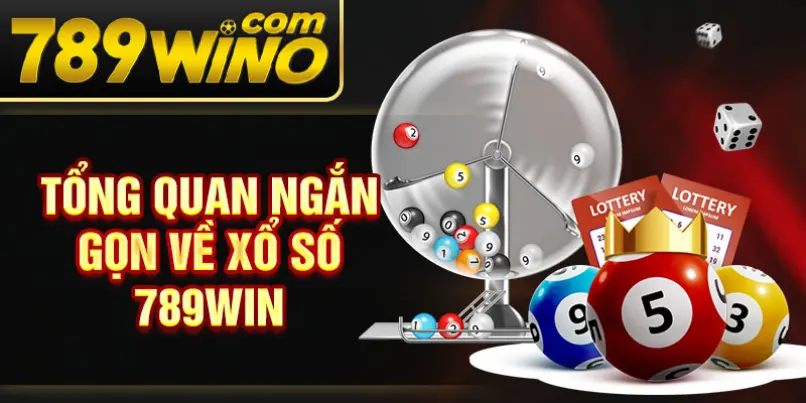 Tổng quan ngắn gọn về xổ số 789Win
