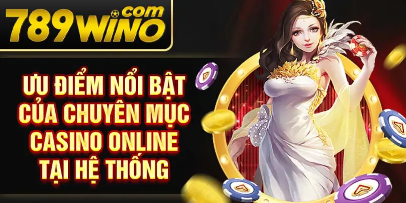 Ưu điểm nổi bật của chuyên mục casino online tại hệ thống