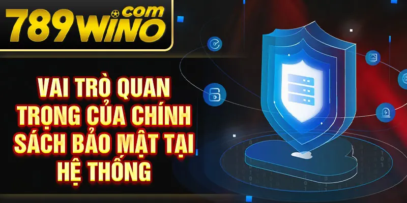 Vai trò quan trọng của chính sách bảo mật tại hệ thống